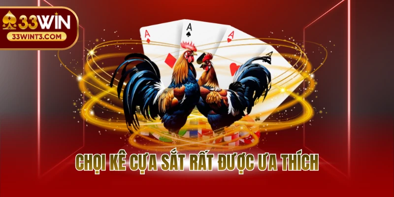 Đá gà 33WIN 3 Chọi kê cựa sắt rất được ưa thích