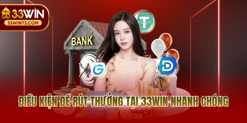 Điều kiện để rút thưởng tại 33WIN nhanh chóng