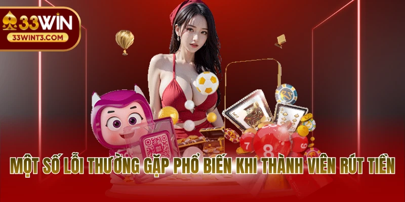 Một số lỗi thường gặp phổ biến khi thành viên rút tiền
