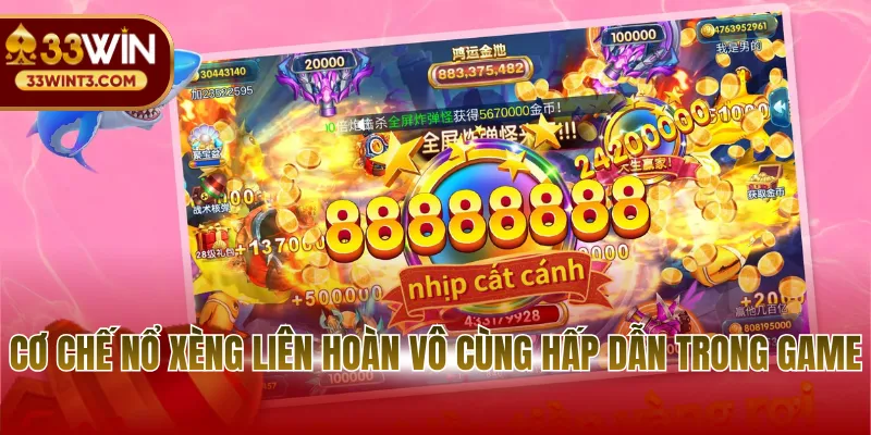 Cơ chế nổ xèng liên hoàn vô cùng hấp dẫn trong game