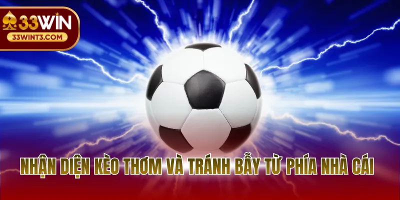 Nhận diện kèo thơm và tránh bẫy từ phía nhà cái